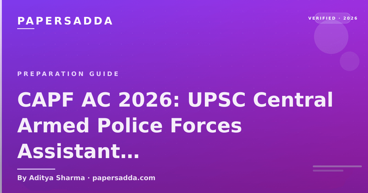 CAPF AC 2026 UPSC exam pattern for BSF CRPF CISF ITBP SSB Assistant Commandant with Paper 1 Paper 2 physical standards and preparation strategy