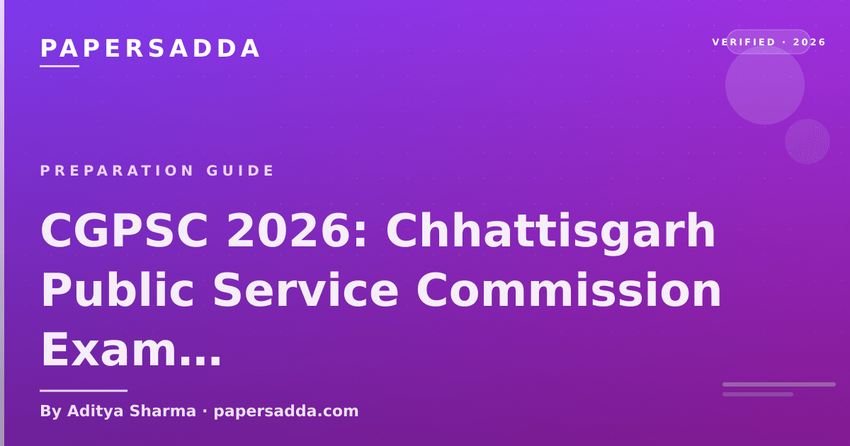 CGPSC 2026 State Service exam pattern with Chhattisgarh tribal culture, mineral geography and stage-wise preparation
