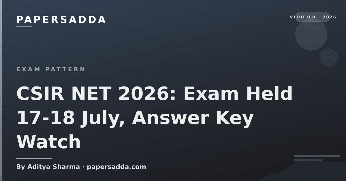 CSIR NET 2026 exam held 17-18 July, answer key and result watch