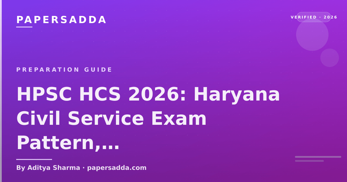 HPSC HCS 2026 exam pattern covering Prelims, Mains, viva voce and Haryana-specific preparation strategy